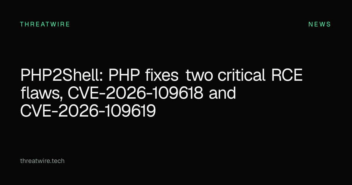 PHP2Shell: CVE-2026-109618 and CVE-2026-109619 PHP RCE, update now ...